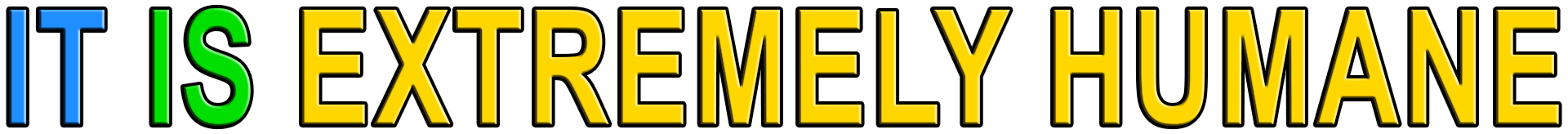 IT IS EXTREMELY HUMANE